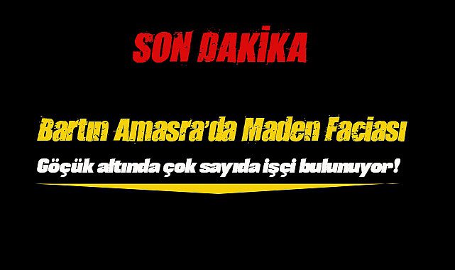 Son Dakika: Amasra'da madende göçük! Çok sayıda işçi göçük altında...
