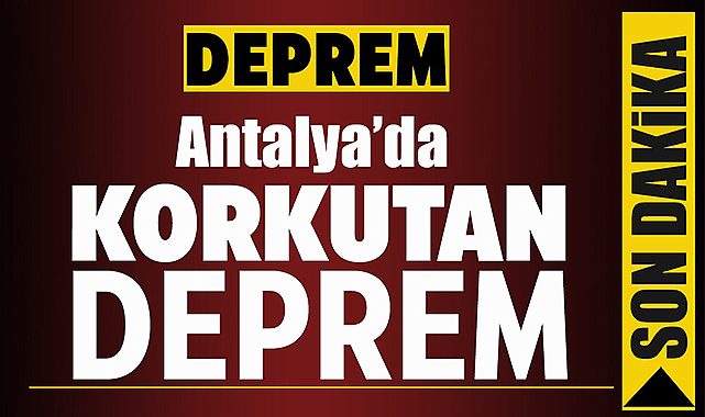 Son Depremler: Antalya'da Kumluca merkezli 4.7 şiddetinde korkutan deprem!