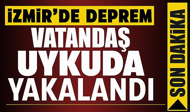 Son Depremler: İzmir Buca'da 4.9 büyüklüğünde deprem! Vatandaş depreme uykuda yakalandı...