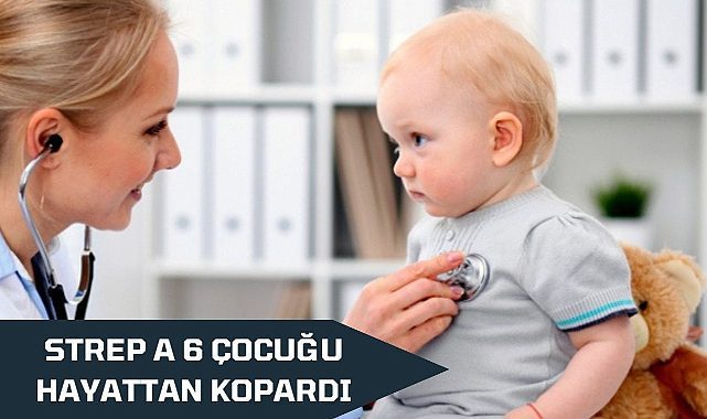 Strep A 6 çocuğu hayattan kopardı! Yetkililer alarmda