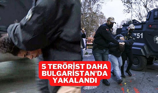 Taksim'de yaşanan  terör saldırısının 5 şüphelisi daha Bulgaristan’da yakalandı