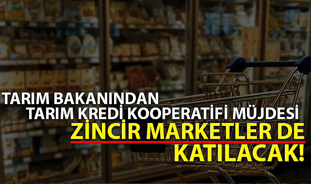 Tarım Kredi ürünlerinde zincir market müjdesi