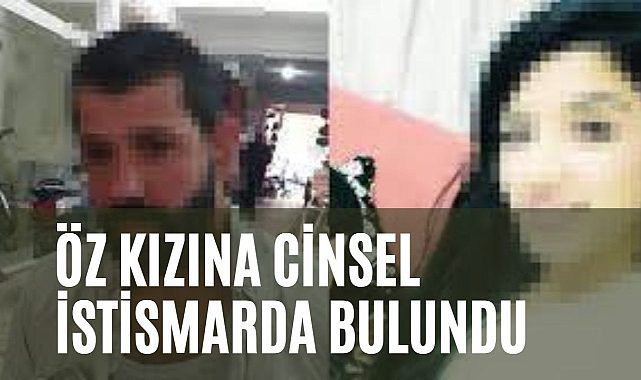 Tekirdağ&#039;da babadan kızına cinsel istismar