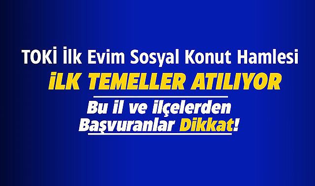 TOKİ 17 ilde temelleri atıyor! İlk Evim konut hamlesinde temeller bu illerde atılacak