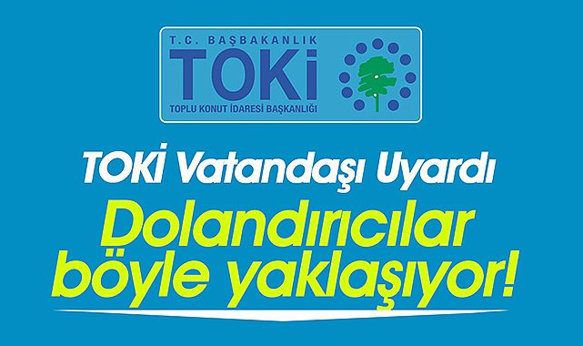TOKİ dolandırıcılık uyarısı yaptı! TOKİ üstüne basa basa uyardı...