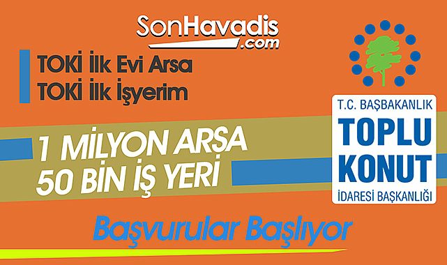 TOKİ İlk Evim Arsa ve İlk işyerim başvurusu yapacaklar için kritik süreç yarın sabah başlıyor