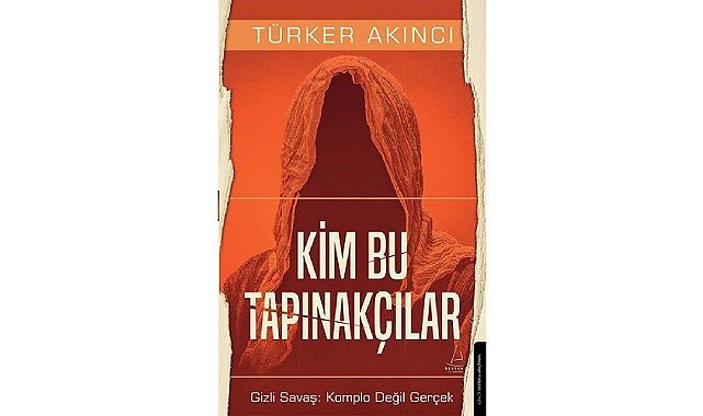 Türker Akıncı'dan yeni kitap!  "KİM BU TAPINAKÇILAR?"