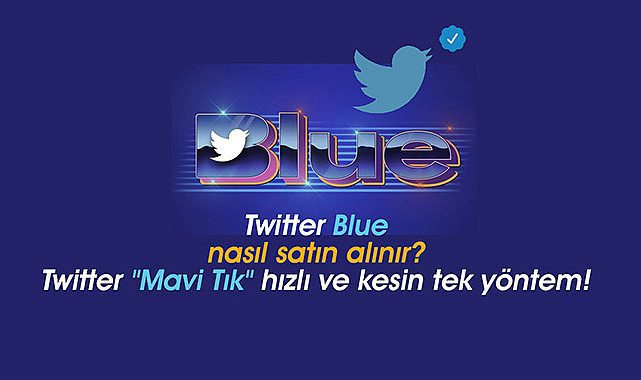 Twitter Blue nasıl satın alınır? Twitter "Mavi Tık" hızlı ve kesin tek yöntem!