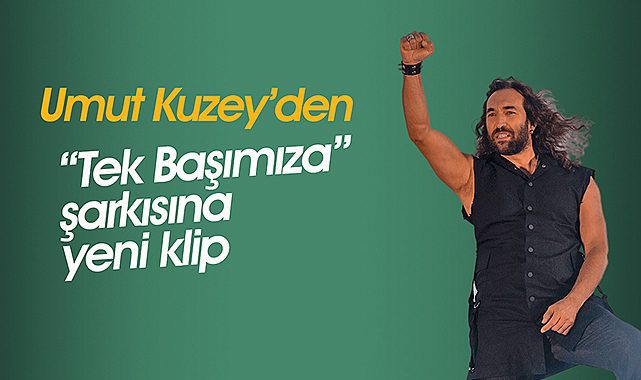 Umut Kuzey "Tek Başımıza" klibi yayında