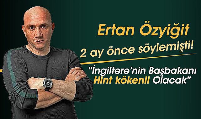Ünlü Stratejist Ertan Özyiğit, Hint asıllı yeni Başbakan Sunak'ı iki ay öncesinden bilmişti!
