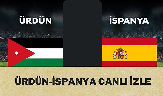 Ürdün İspanya maçı canlı izle Taraftarium selçuk sports şifresiz Ürdün İspanya canlı izle