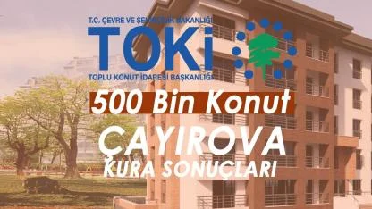 TOKİ Çayırova kura sonuçları 11 bin üzerinde başvuru arasından belirlendi