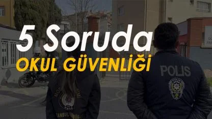 5 Soruda Okul Güvenliği