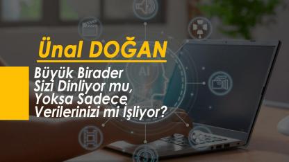 Büyük Birader Sizi Dinliyor mu, Yoksa Sadece Verilerinizi mi İşliyor?