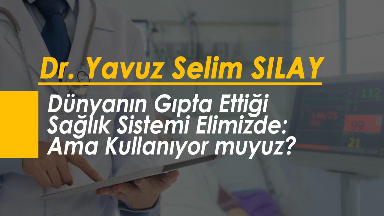 Dünyanın Gıpta Ettiği Sağlık Sistemi Elimizde: Ama Kullanıyor muyuz?
