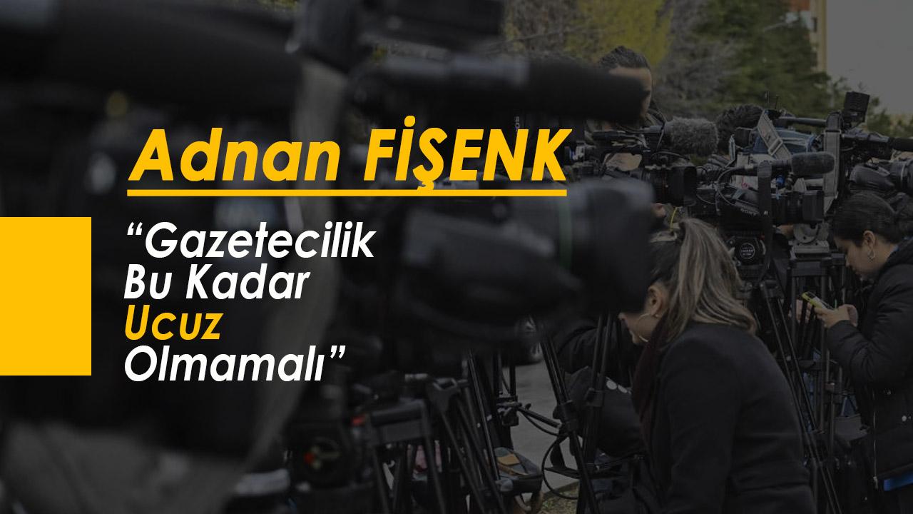 “Gazetecilik Bu Kadar Ucuz Olmamalı”