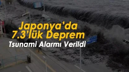 Japonya'da 7.3 büyüklüğünde deprem sonrası tsunami uyarısı yapıldı