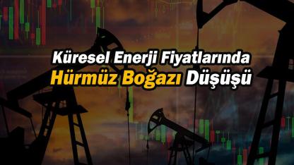 Küresel enerji fiyatlarında Hürmüz Boğazı düşüşü