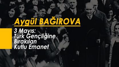 3 Mayıs: Türk Gençliğine Bırakılan Kutlu Emanet