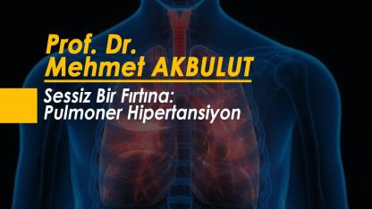 Sessiz Bir Fırtına: Pulmoner Hipertansiyon
